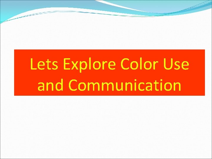 Lets Explore Color Use and Communication 