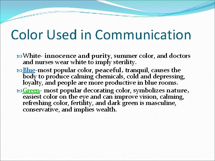 Color Used in Communication White- innocence and purity, summer color, and doctors and nurses