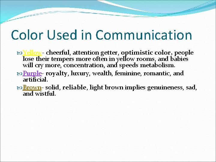 Color Used in Communication Yellow- cheerful, attention getter, optimistic color, people lose their tempers