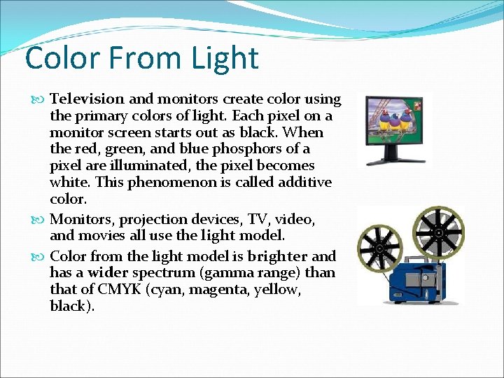 Color From Light Television and monitors create color using the primary colors of light.