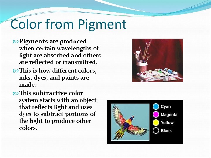 Color from Pigments are produced when certain wavelengths of light are absorbed and others