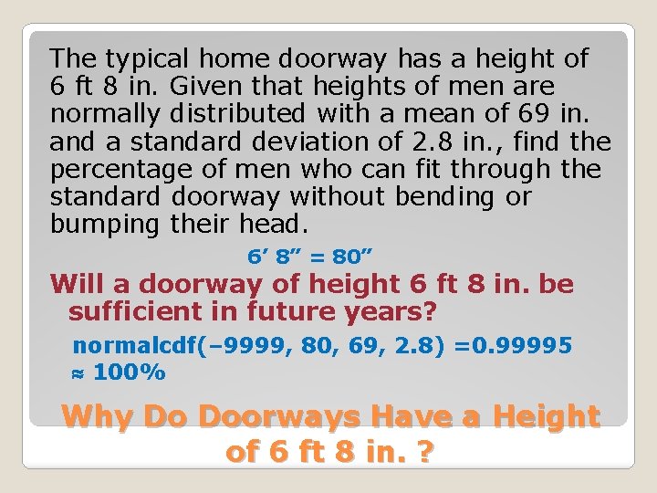 The typical home doorway has a height of 6 ft 8 in. Given that