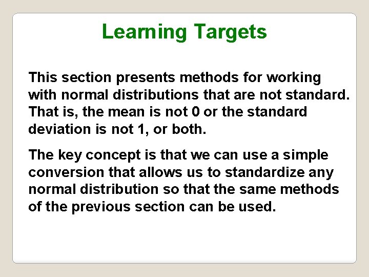 Learning Targets This section presents methods for working with normal distributions that are not