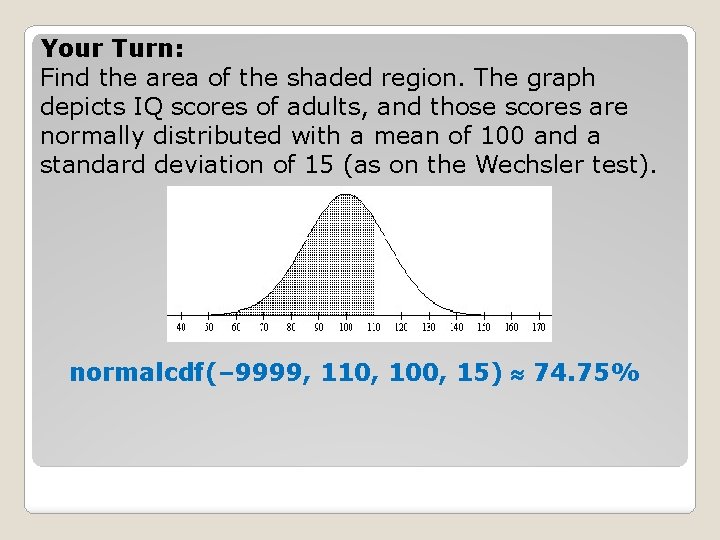 Your Turn: Find the area of the shaded region. The graph depicts IQ scores