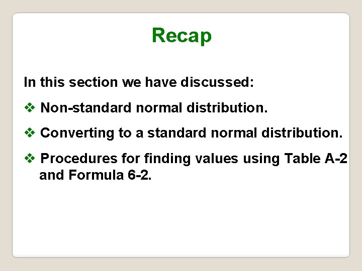 Recap In this section we have discussed: v Non-standard normal distribution. v Converting to