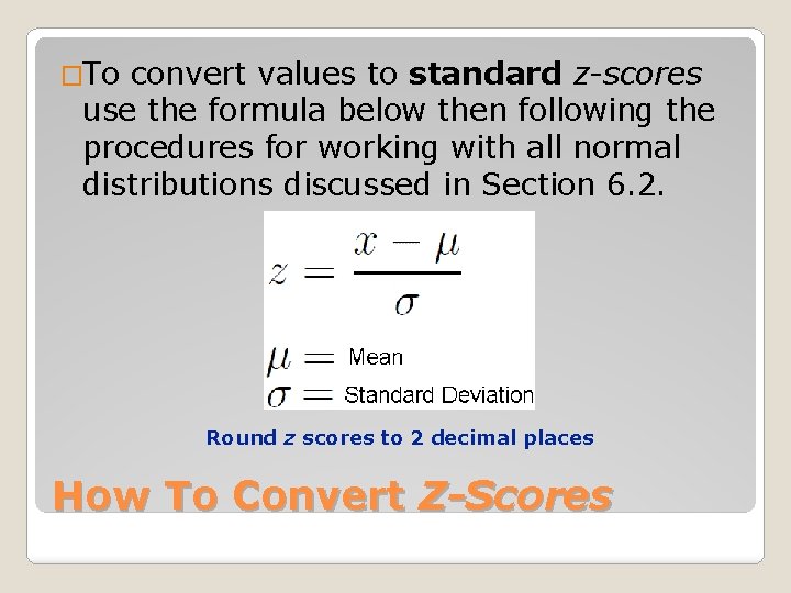 �To convert values to standard z-scores use the formula below then following the procedures