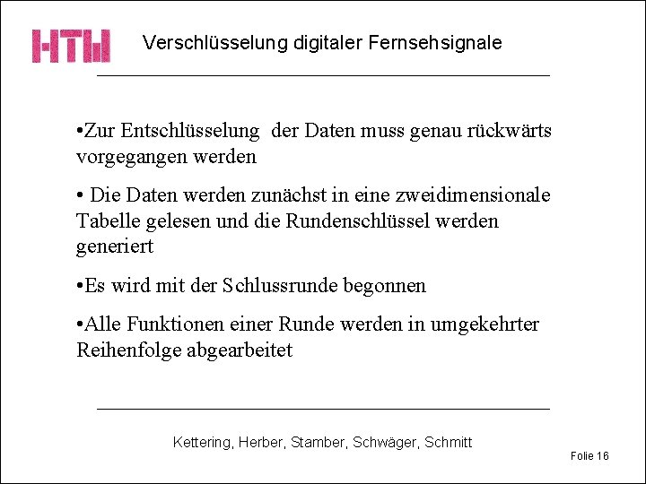 Verschlüsselung digitaler Fernsehsignale • Zur Entschlüsselung der Daten muss genau rückwärts vorgegangen werden •