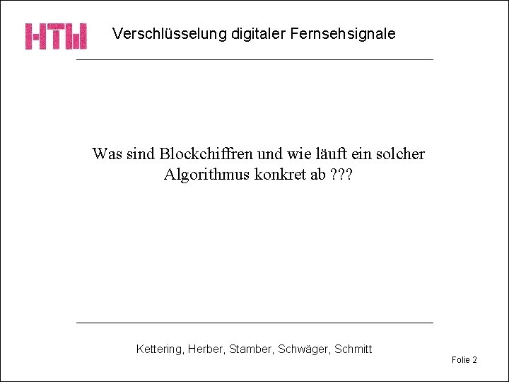 Verschlüsselung digitaler Fernsehsignale Was sind Blockchiffren und wie läuft ein solcher Algorithmus konkret ab