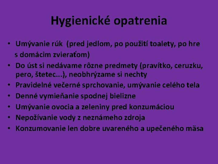 Hygienické opatrenia • Umývanie rúk (pred jedlom, po použití toalety, po hre s domácim