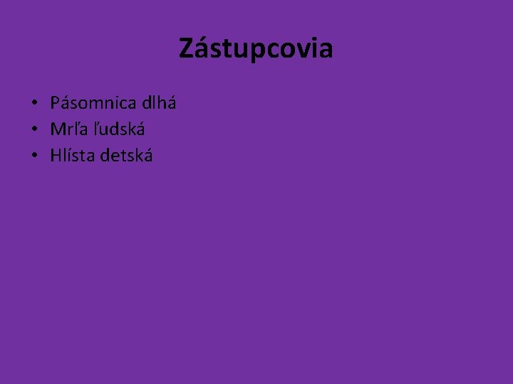 Zástupcovia • Pásomnica dlhá • Mrľa ľudská • Hlísta detská 