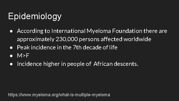 Epidemiology ● According to International Myeloma Foundation there approximately 230, 000 persons affected worldwide