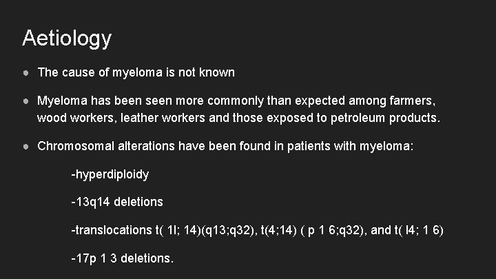 Aetiology ● The cause of myeloma is not known ● Myeloma has been seen