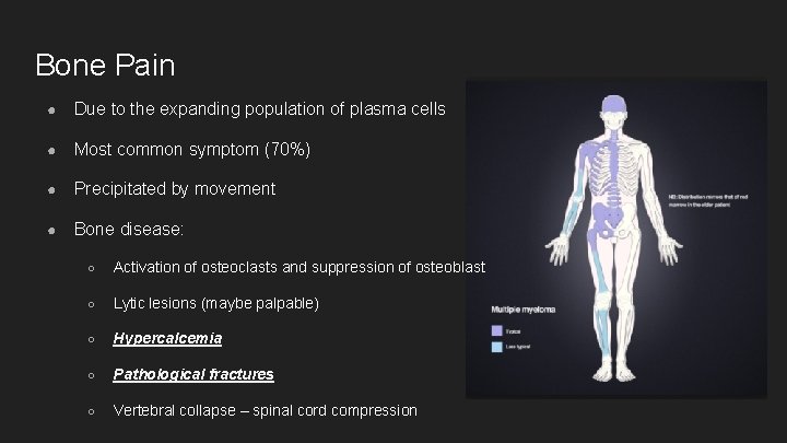 Bone Pain ● Due to the expanding population of plasma cells ● Most common