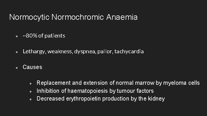 Normocytic Normochromic Anaemia ● ~80% of patients ● Lethargy, weakness, dyspnea, pallor, tachycardia ●