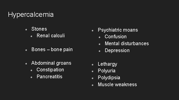 Hypercalcemia ● ● ● Stones ● Renal calculi ● Psychiatric moans ● Confusion ●