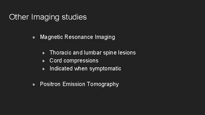 Other Imaging studies ● Magnetic Resonance Imaging ● Thoracic and lumbar spine lesions ●