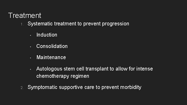 Treatment 1. 2. Systematic treatment to prevent progression • Induction • Consolidation • Maintenance