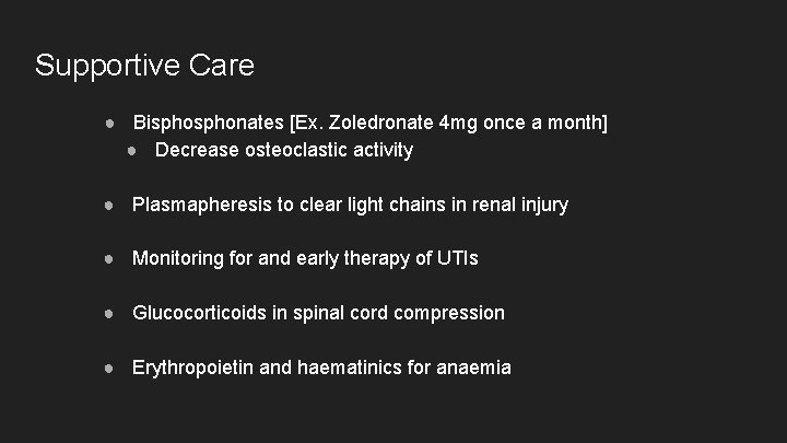 Supportive Care ● Bisphonates [Ex. Zoledronate 4 mg once a month] ● Decrease osteoclastic