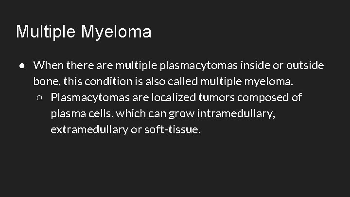Multiple Myeloma ● When there are multiple plasmacytomas inside or outside bone, this condition