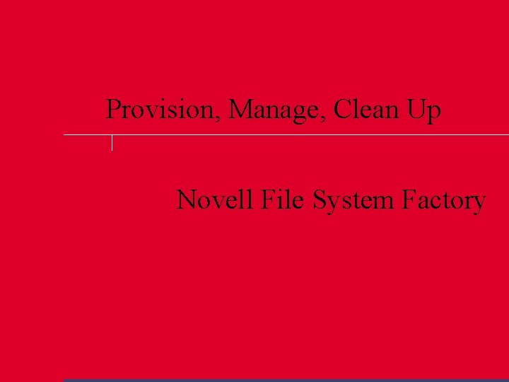 Provision, Manage, Clean Up Novell File System Factory 