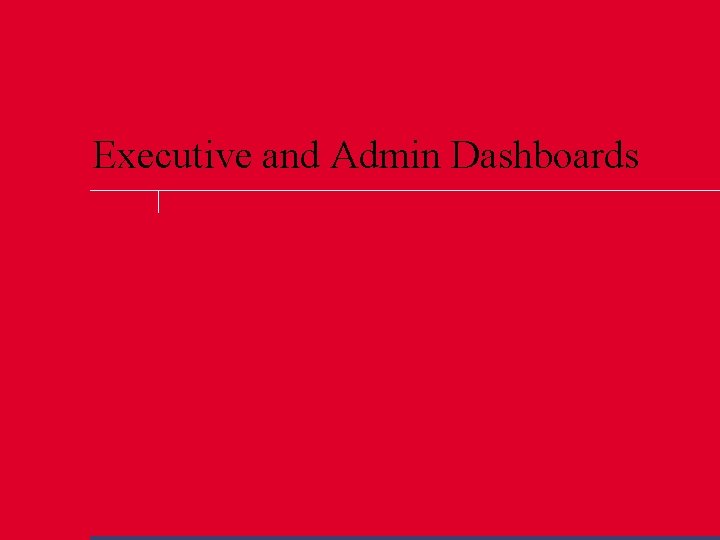 Executive and Admin Dashboards 