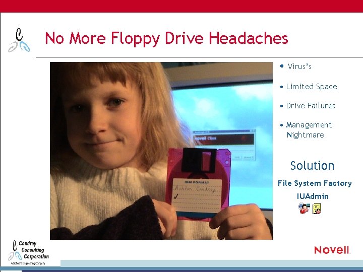 No More Floppy Drive Headaches • Virus’s • Limited Space • Drive Failures •