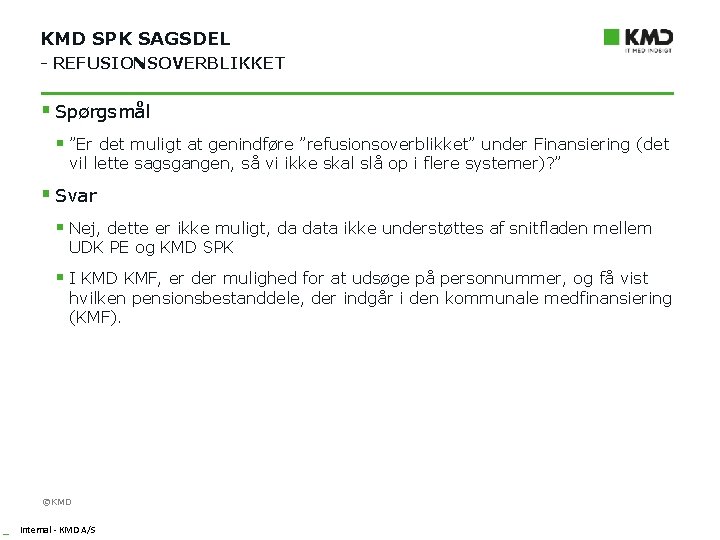 KMD SPK SAGSDEL - REFUSIONSOVERBLIKKET § Spørgsmål § ”Er det muligt at genindføre ”refusionsoverblikket”