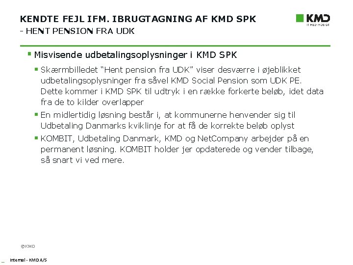 KENDTE FEJL IFM. IBRUGTAGNING AF KMD SPK - HENT PENSION FRA UDK § Misvisende