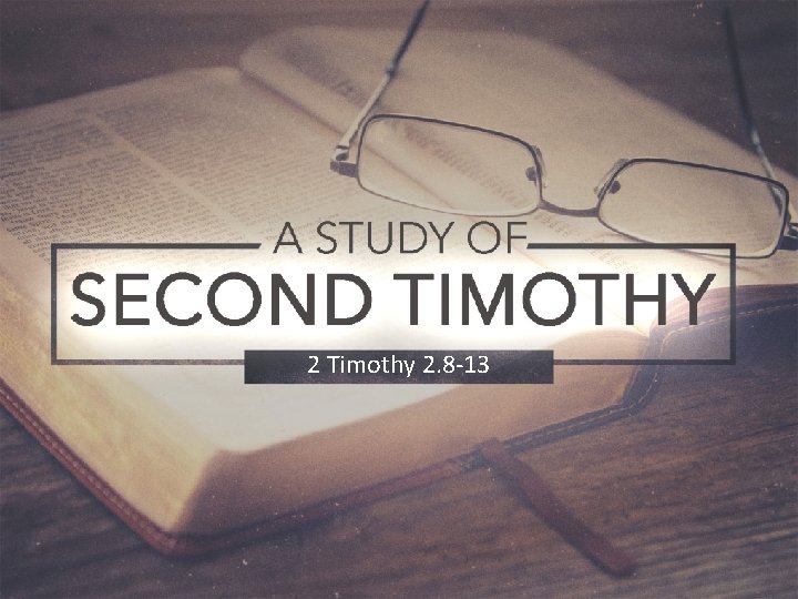 2 Timothy 2. 8 -13 