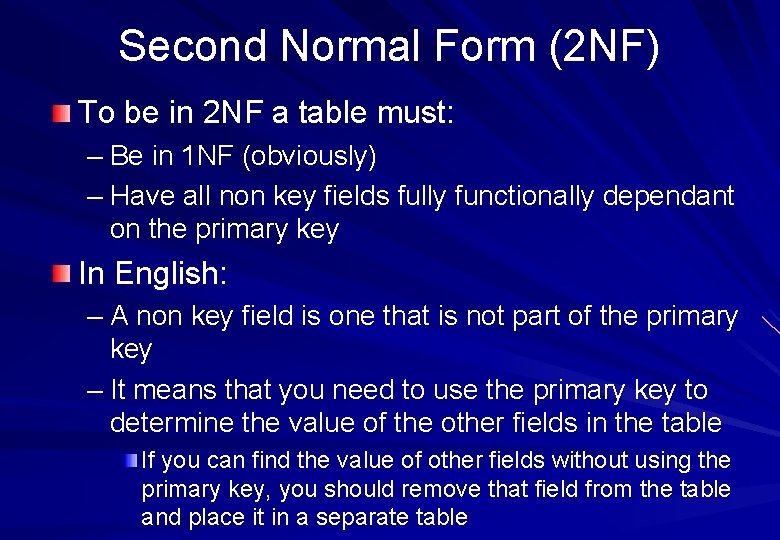 Second Normal Form (2 NF) To be in 2 NF a table must: – Second Normal Form (2 NF) To be in 2 NF a table must: –