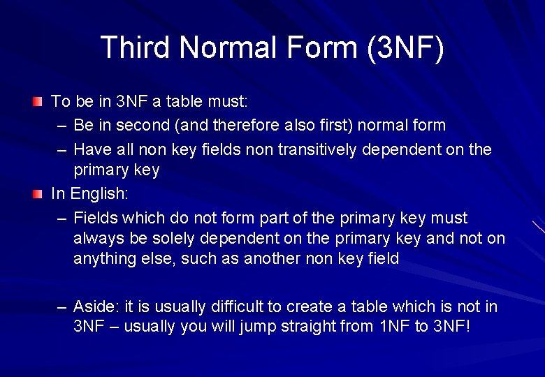 Third Normal Form (3 NF) To be in 3 NF a table must: – Third Normal Form (3 NF) To be in 3 NF a table must: –