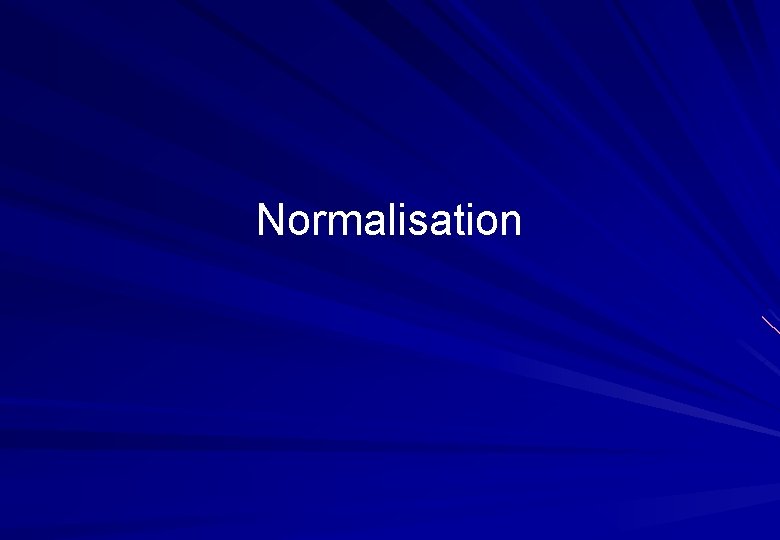 Normalisation Normalisation
