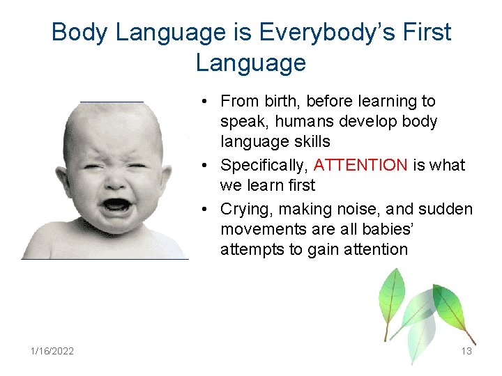 Body Language is Everybody’s First Language • From birth, before learning to speak, humans