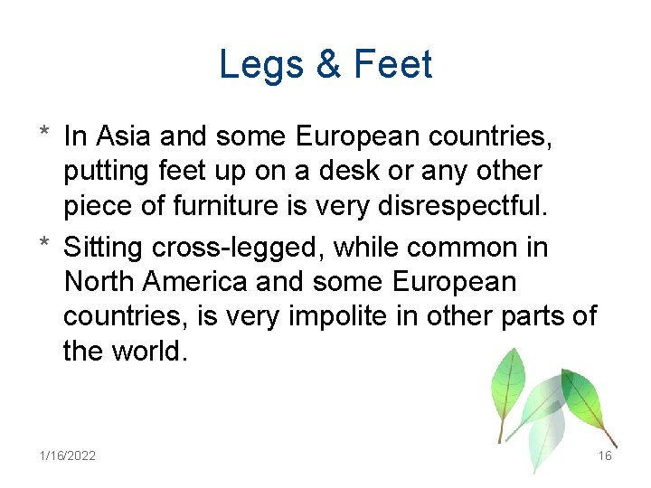 Legs & Feet * In Asia and some European countries, putting feet up on