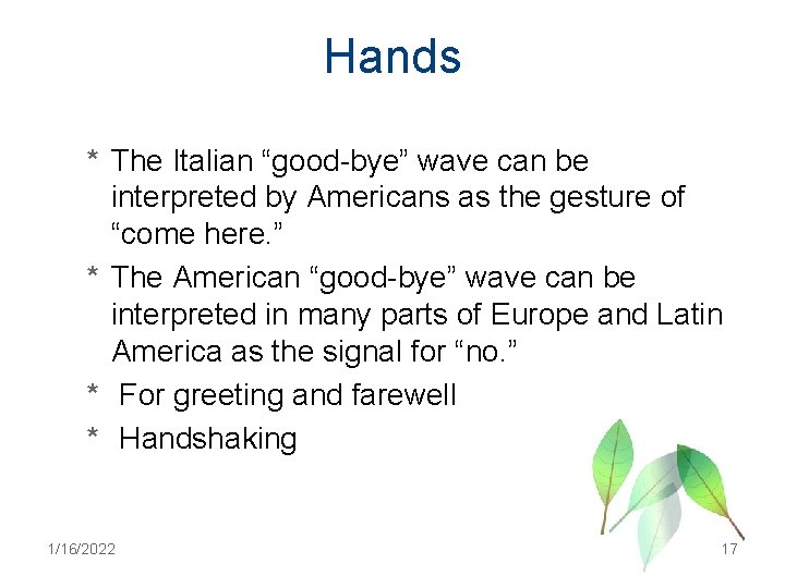 Hands * The Italian “good-bye” wave can be interpreted by Americans as the gesture