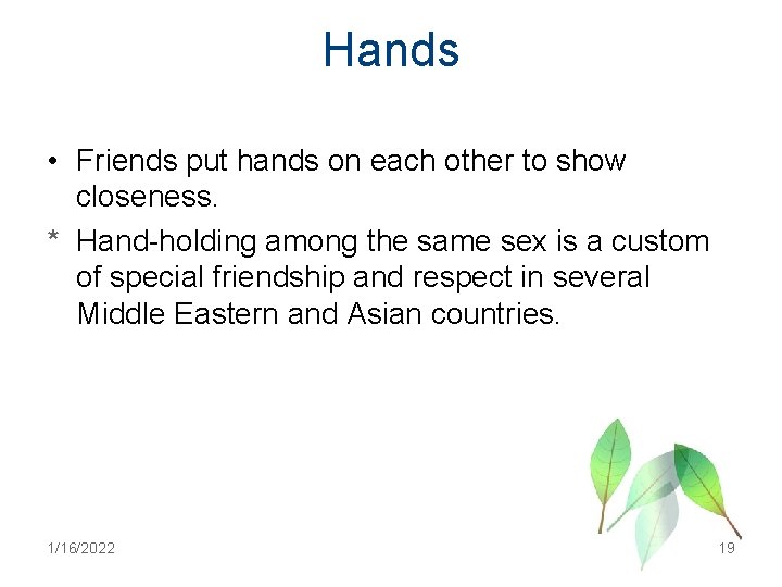 Hands • Friends put hands on each other to show closeness. * Hand-holding among