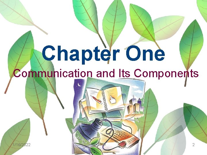 Chapter One Communication and Its Components 1/16/2022 2 