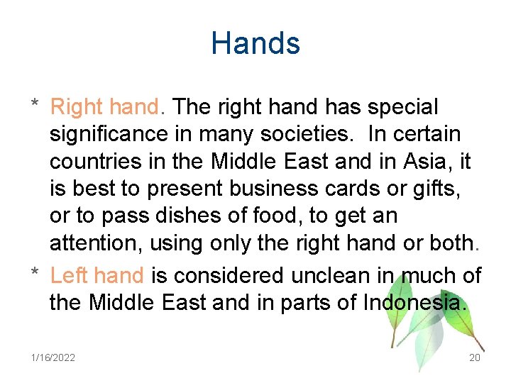Hands * Right hand. The right hand has special significance in many societies. In