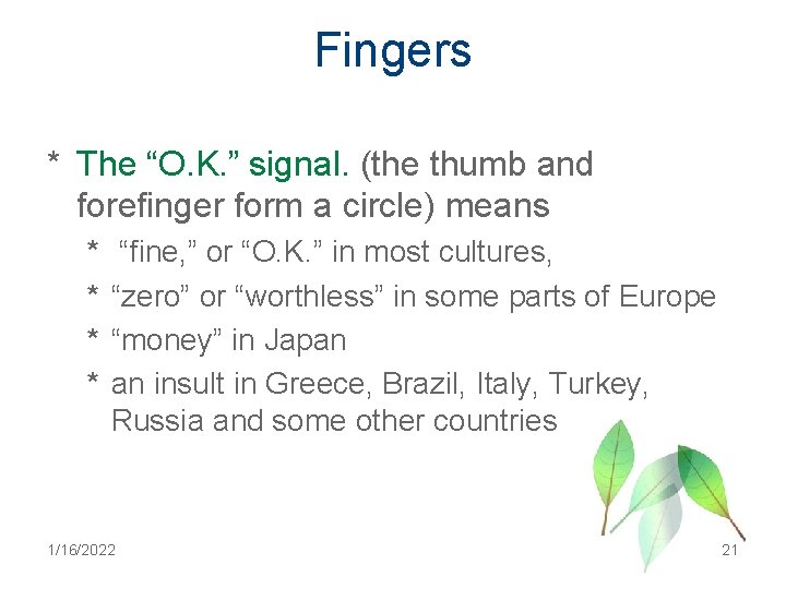 Fingers * The “O. K. ” signal. (the thumb and forefinger form a circle)