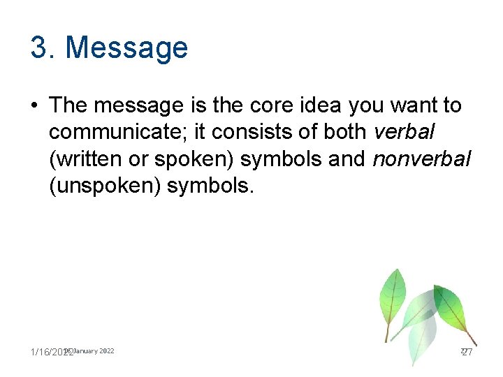 3. Message • The message is the core idea you want to communicate; it