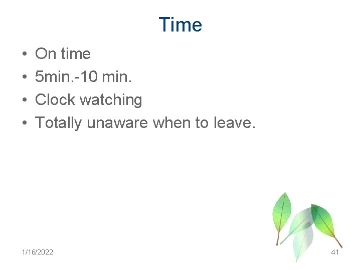 Time • • On time 5 min. -10 min. Clock watching Totally unaware when