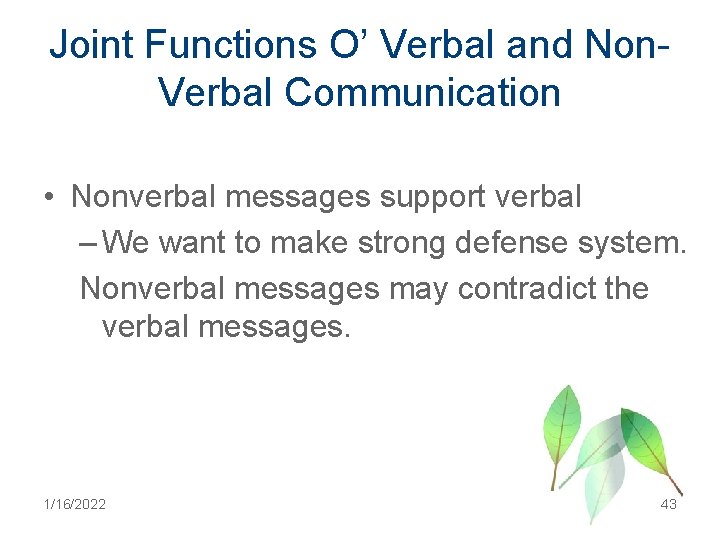 Joint Functions O’ Verbal and Non. Verbal Communication • Nonverbal messages support verbal –