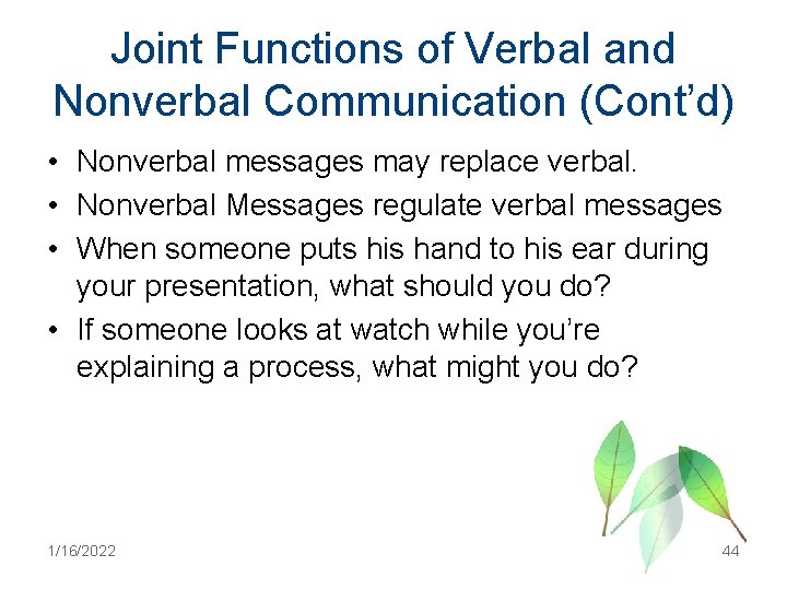 Joint Functions of Verbal and Nonverbal Communication (Cont’d) • Nonverbal messages may replace verbal.