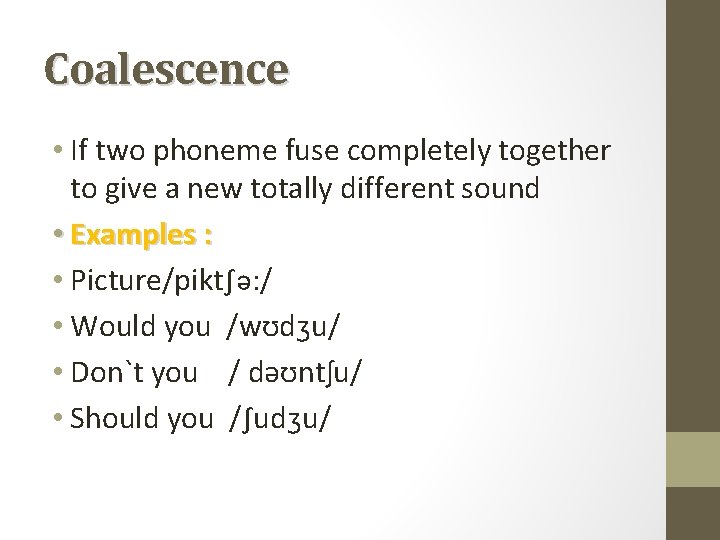 Coalescence • If two phoneme fuse completely together to give a new totally different