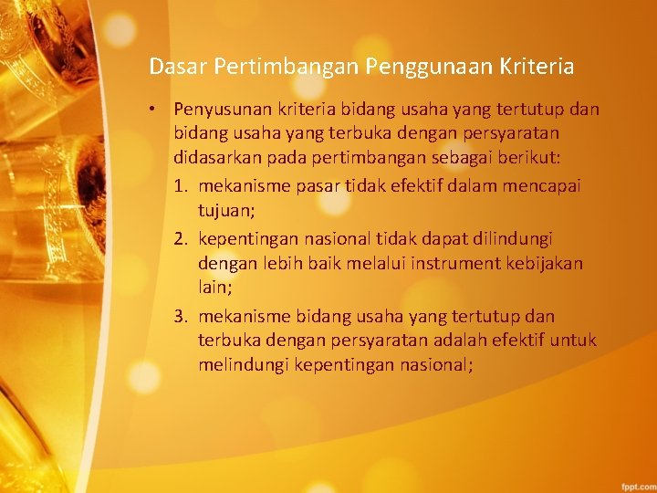 Dasar Pertimbangan Penggunaan Kriteria • Penyusunan kriteria bidang usaha yang tertutup dan bidang usaha