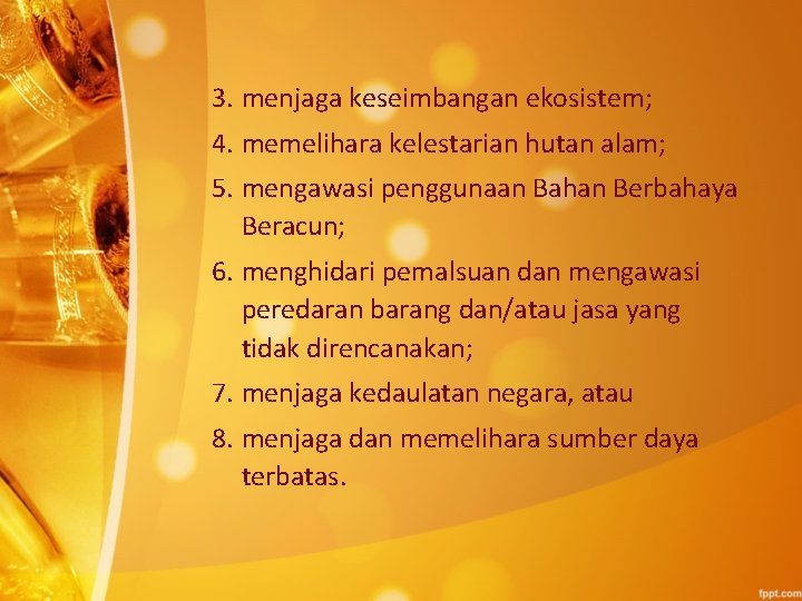 3. menjaga keseimbangan ekosistem; 4. memelihara kelestarian hutan alam; 5. mengawasi penggunaan Bahan Berbahaya