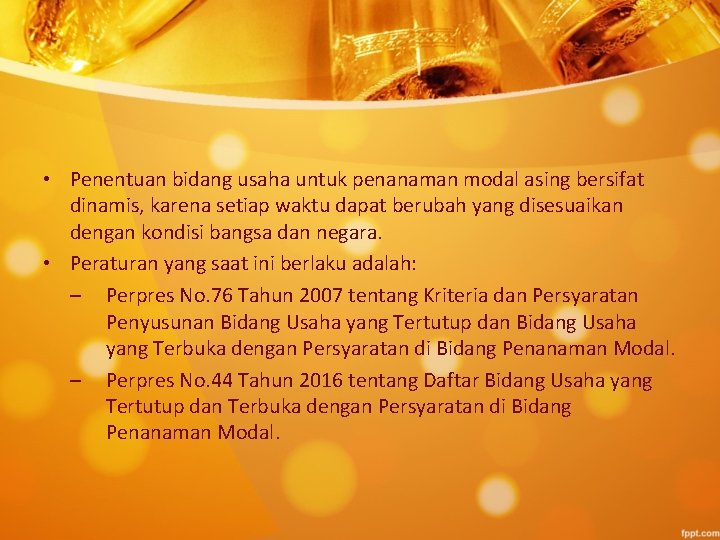  • Penentuan bidang usaha untuk penanaman modal asing bersifat dinamis, karena setiap waktu