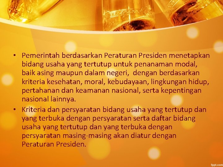  • Pemerintah berdasarkan Peraturan Presiden menetapkan bidang usaha yang tertutup untuk penanaman modal,