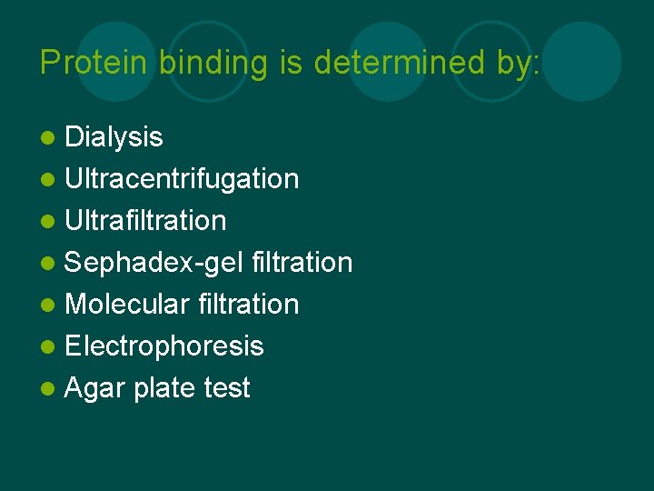 Protein binding is determined by: l Dialysis l Ultracentrifugation l Ultrafiltration l Sephadex-gel filtration