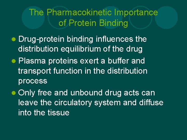 The Pharmacokinetic Importance of Protein Binding l Drug-protein binding influences the distribution equilibrium of